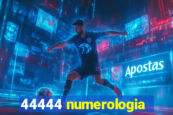 44444 numerologia